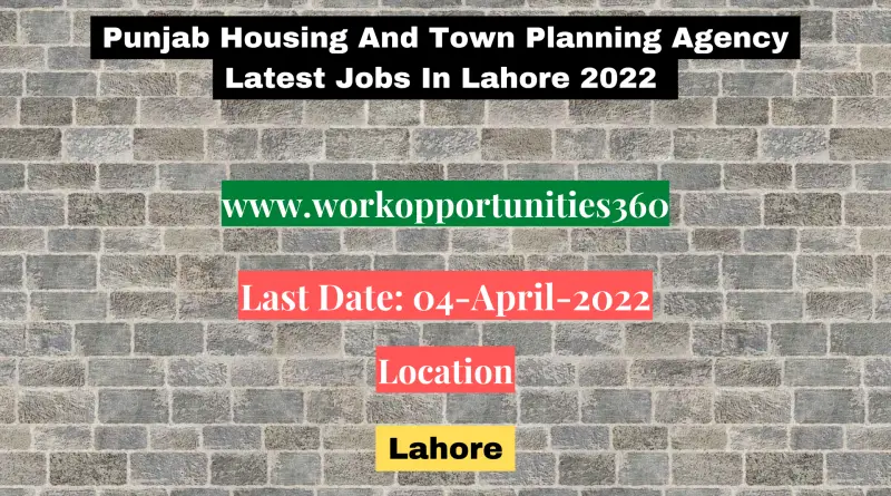 Punjab Housing And Town Planning Agency Latest Jobs In Lahore 2022