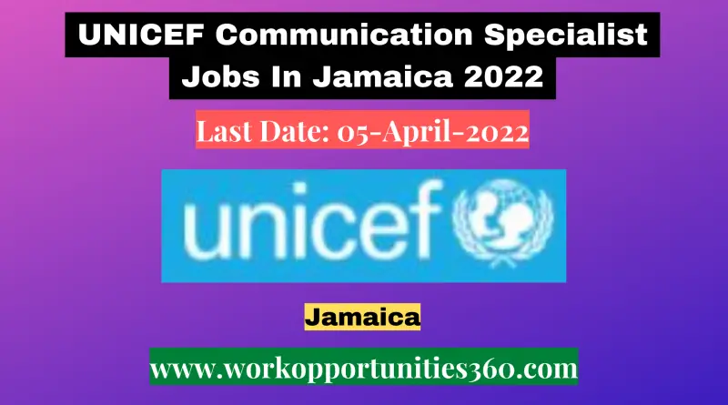 UNICEF Communication Specialist Jobs In Jamaica 2022