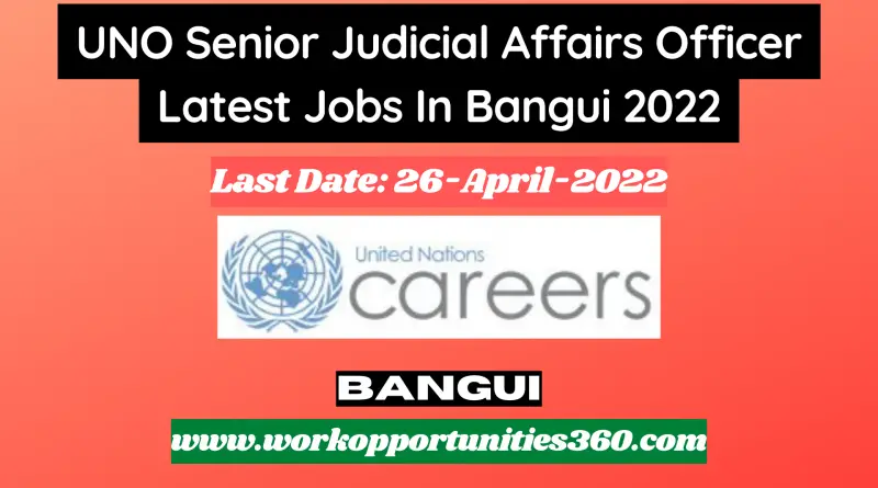UNO Senior Judicial Affairs Officer Latest Jobs In Bangui 2022